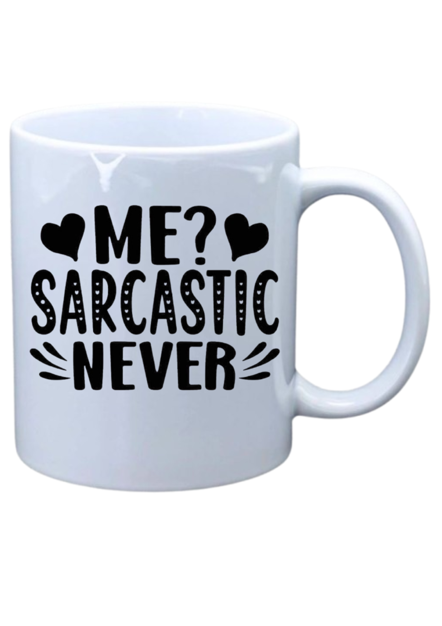 Me sarcastic Never