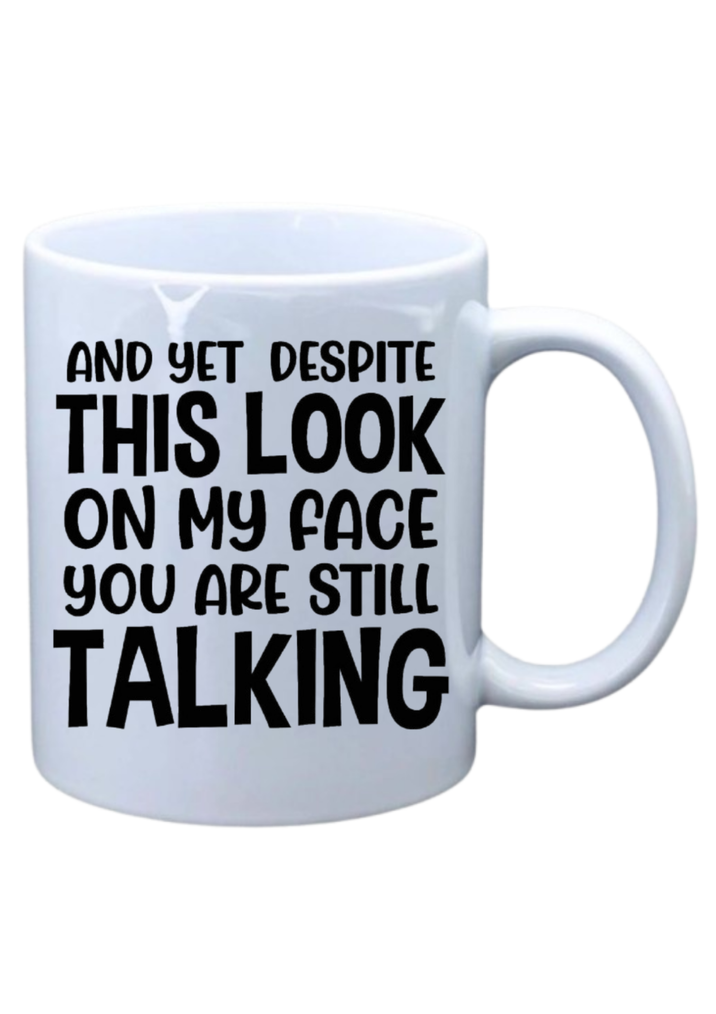 And yet despite this look on my face you are still talking