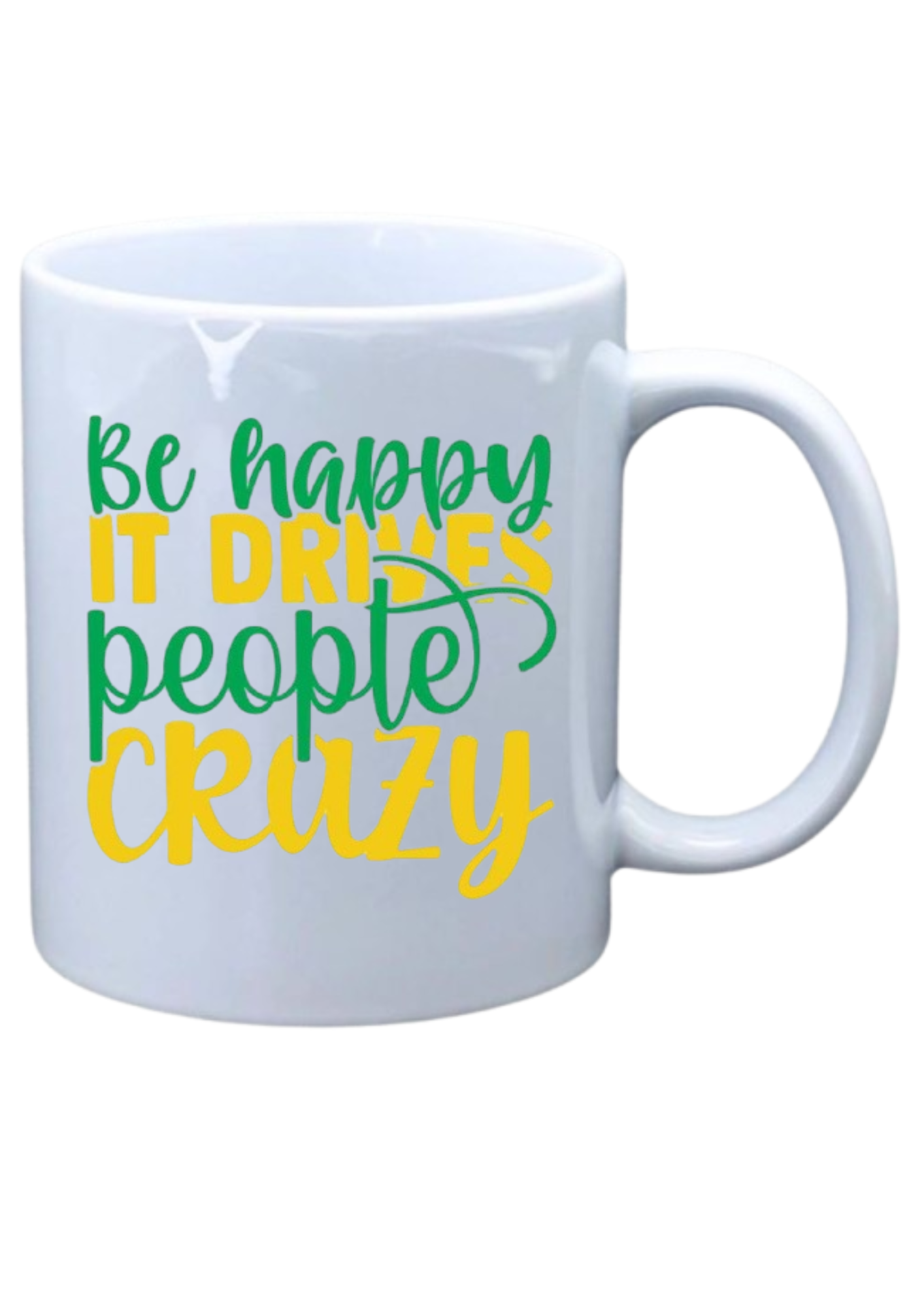 Be happy it makes people crazy