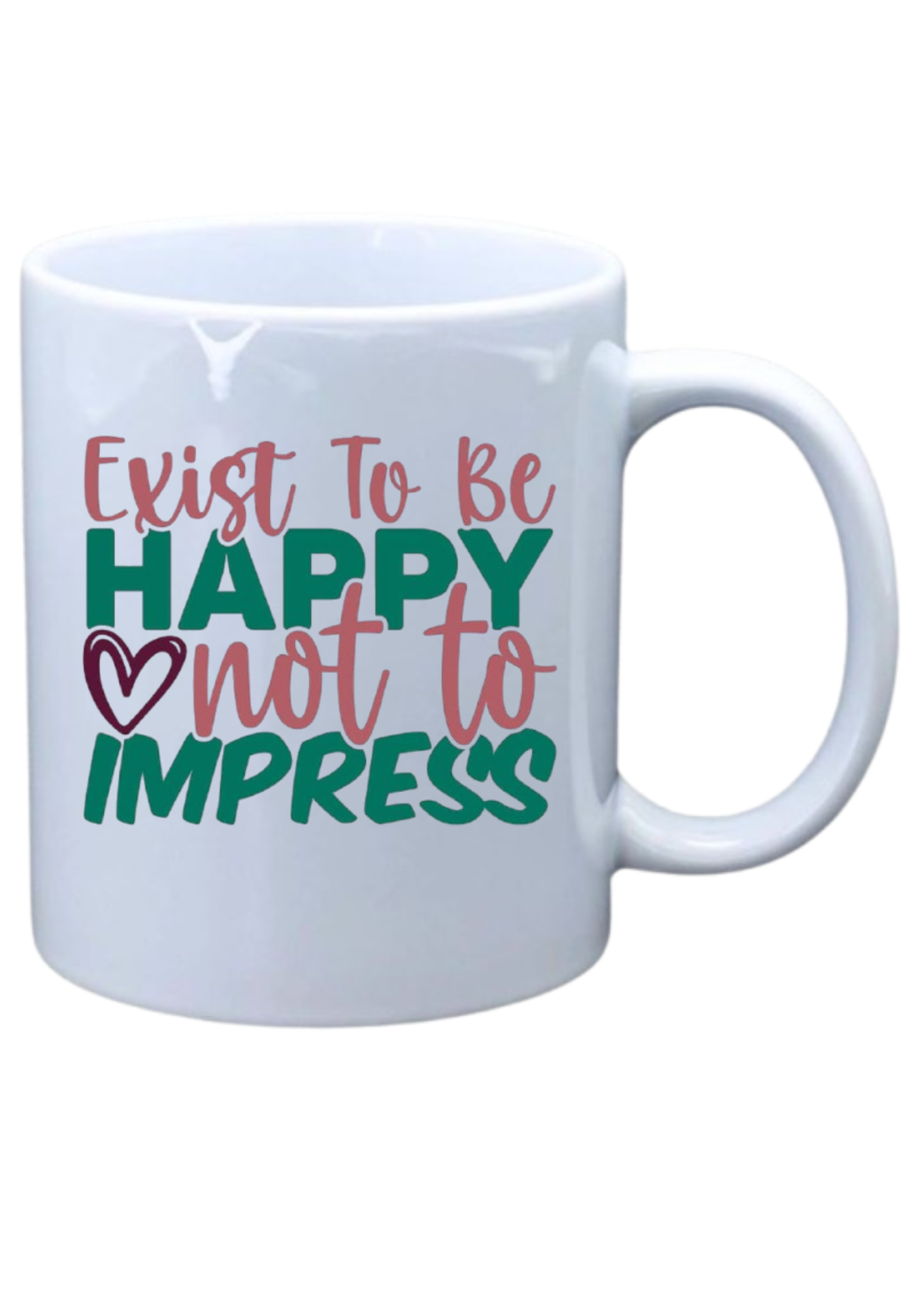 Exist to be happy not to impress