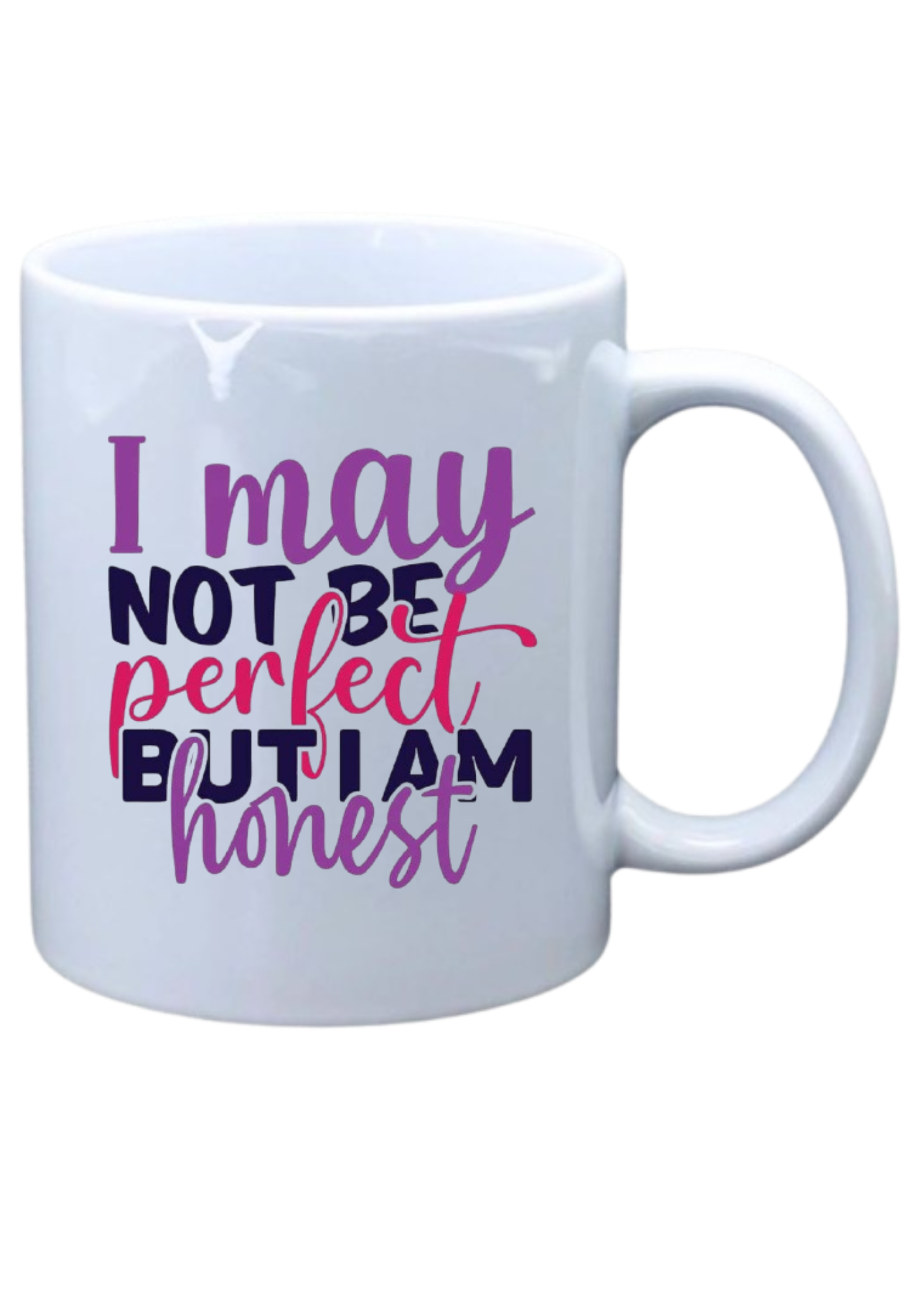 I may not be perfect but I'm honest