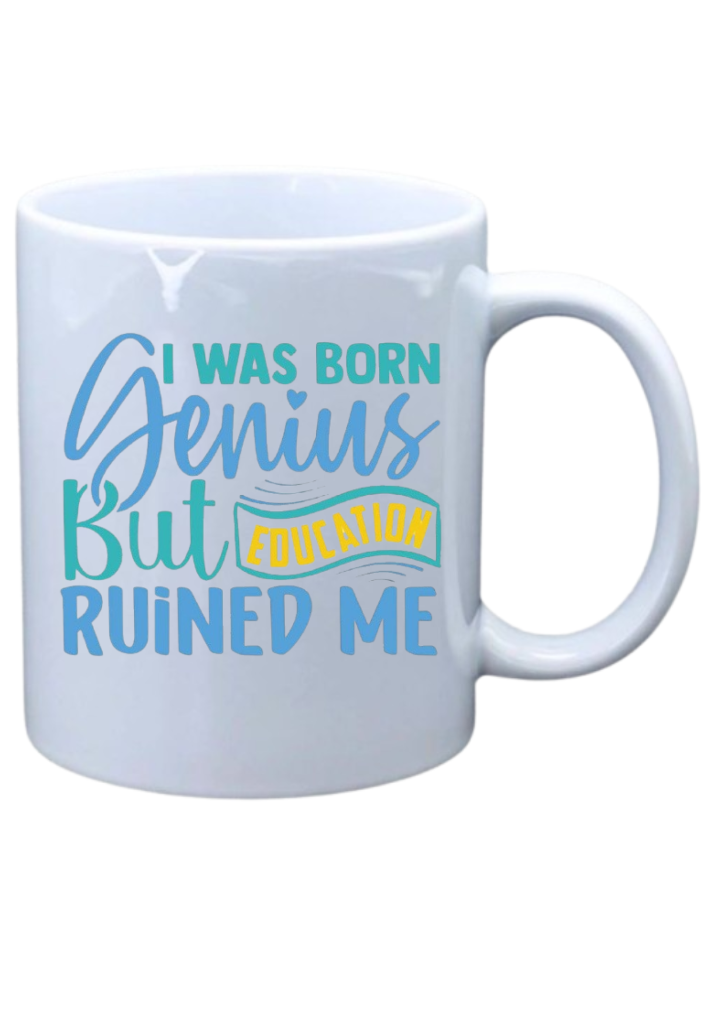 I was born a genius but education ruined me