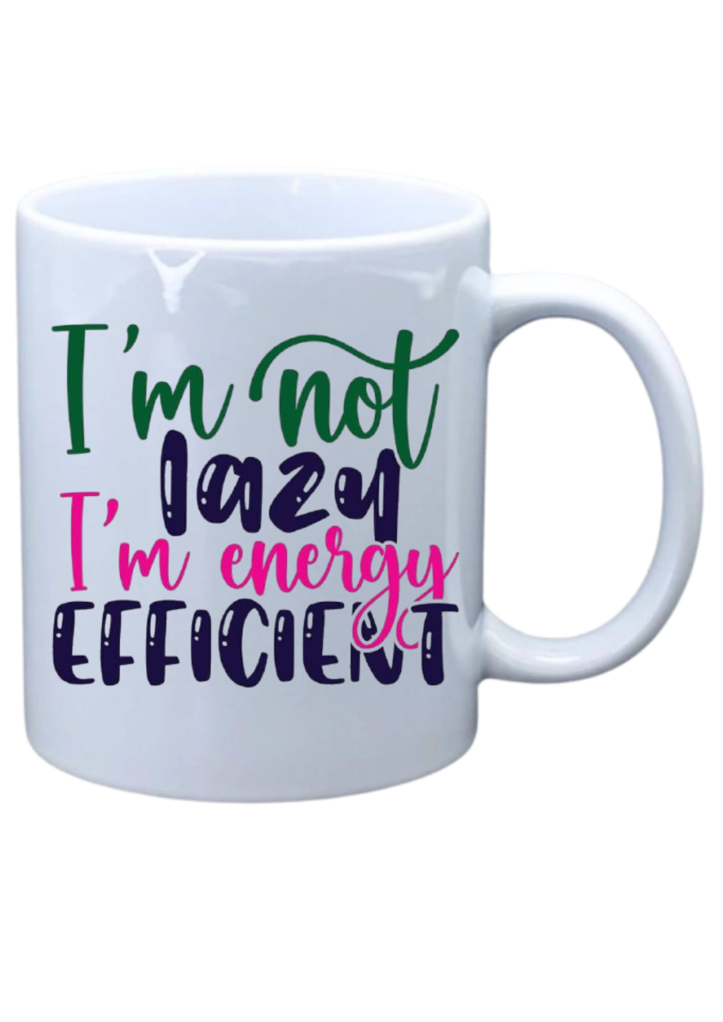 I'm not lazy I'm energy efficient