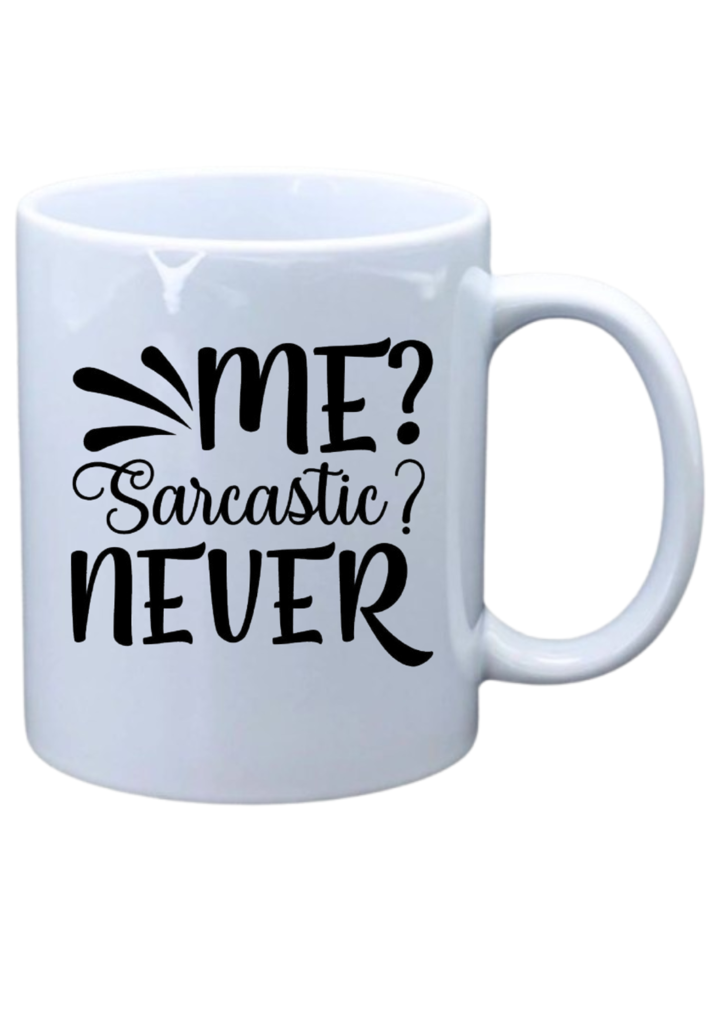 Me Sarcastic, never