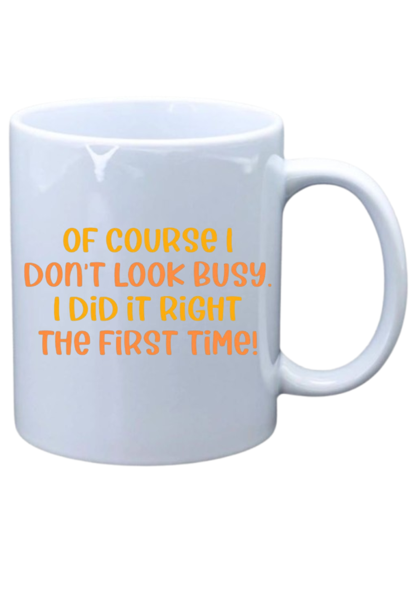 Of course I don't look busy, I did it right the first time