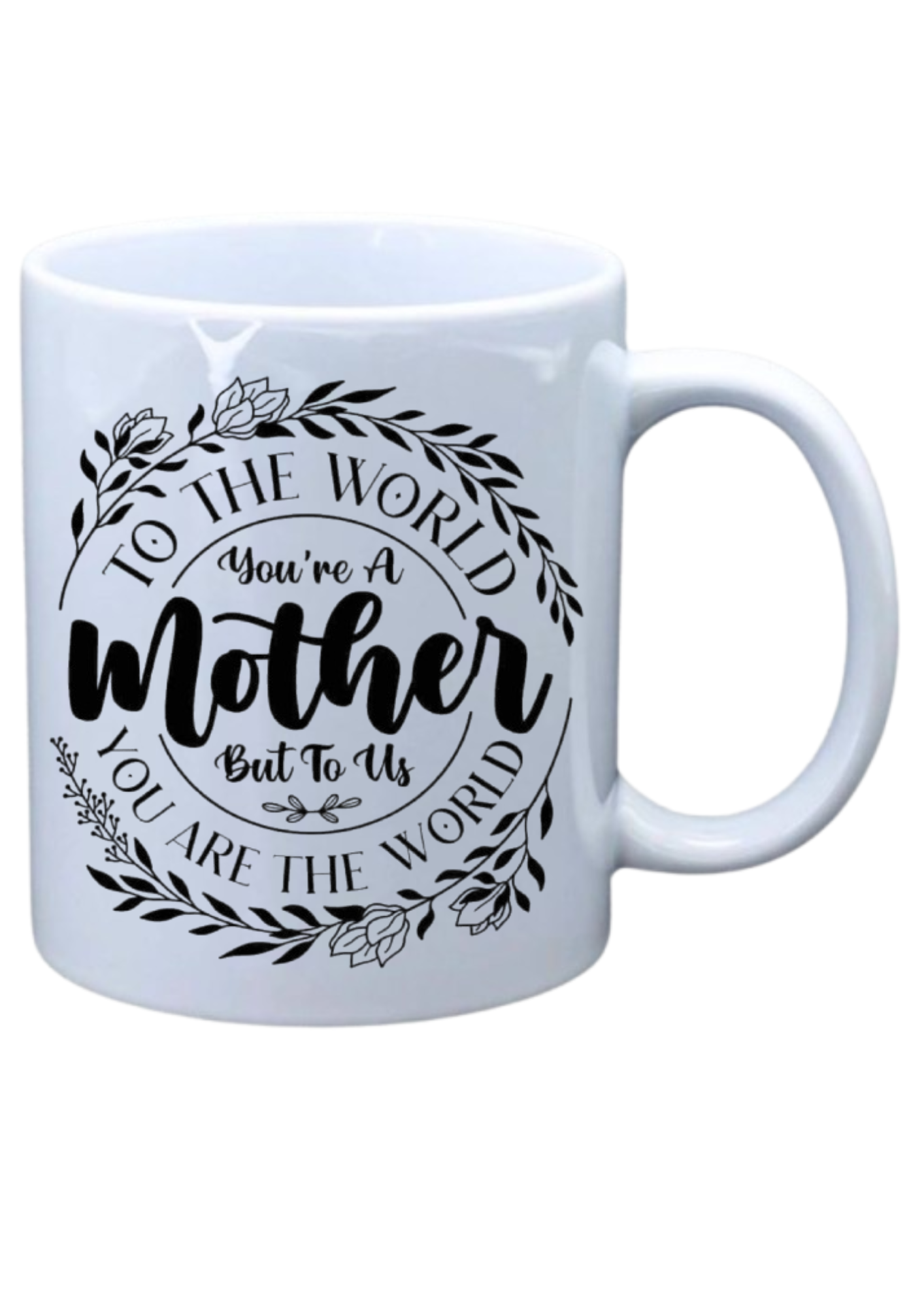 To the world you are a mother to us you are the world