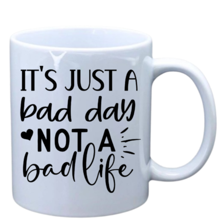It's just a bad day not a bad life