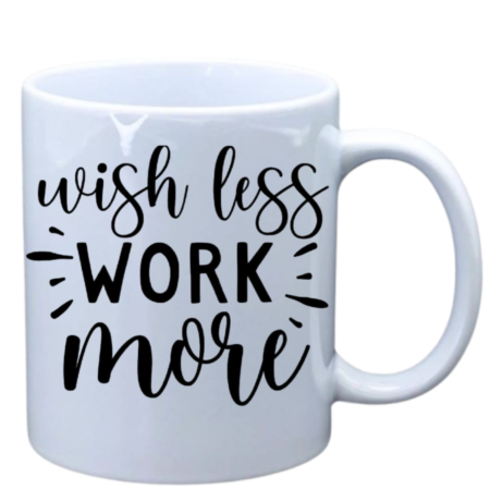 Wish less work more