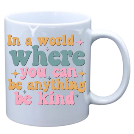 In a world where you can be anything be kind