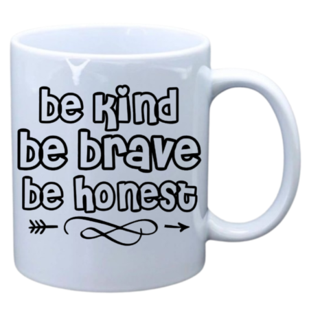 Be Kind, Be Brave, Be honest