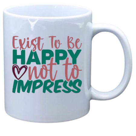 Exist to be happy not to impress