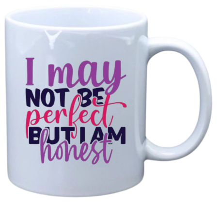 I may not be perfect but I'm honest