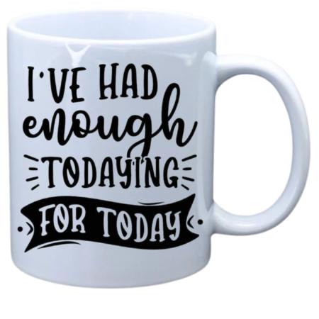 I've had enough todaying for today