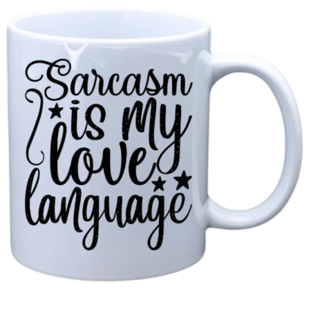Sarcasm is my love language