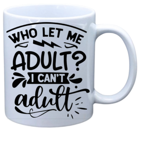 Who let me adult, I can't adult