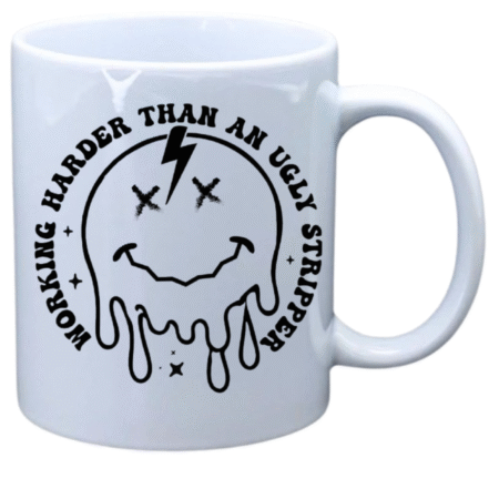 Working harder than an ugly stripper with smiley