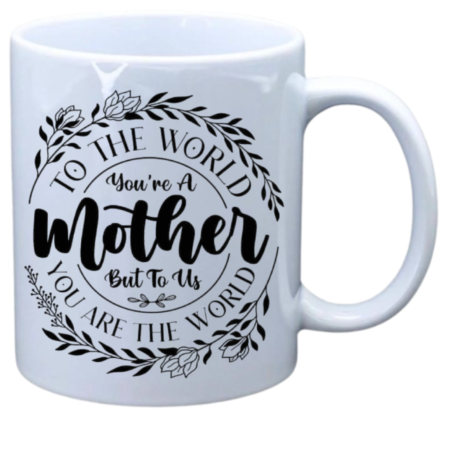 To the world you are a mother to us you are the world